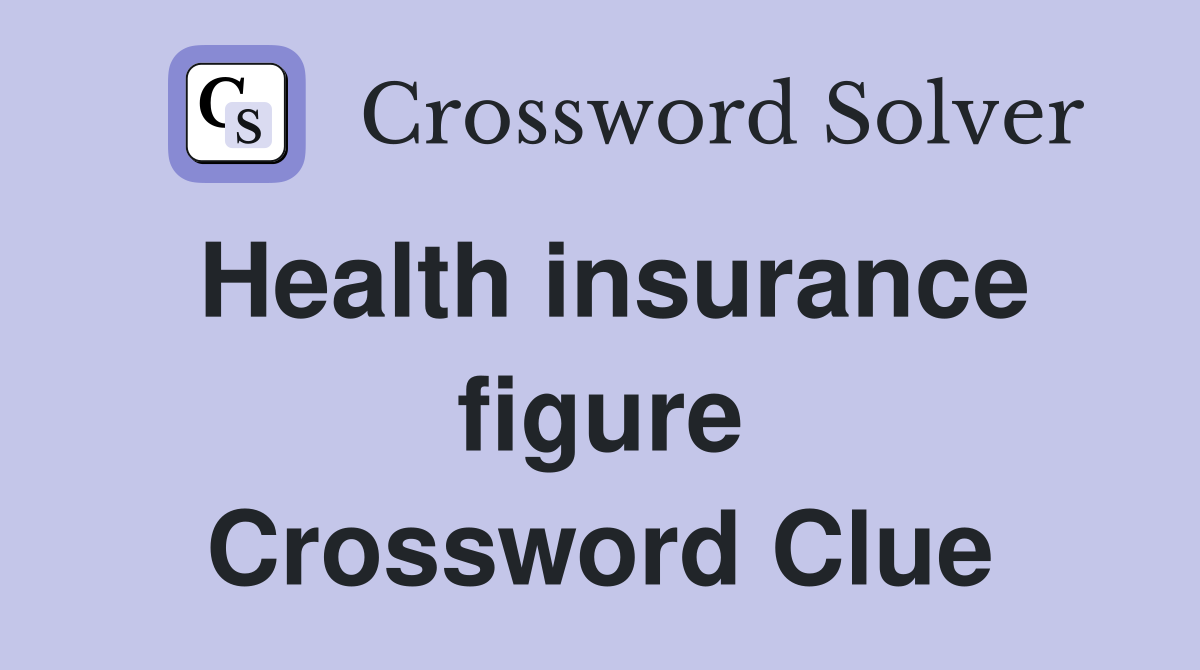 Health insurance figure Crossword Clue