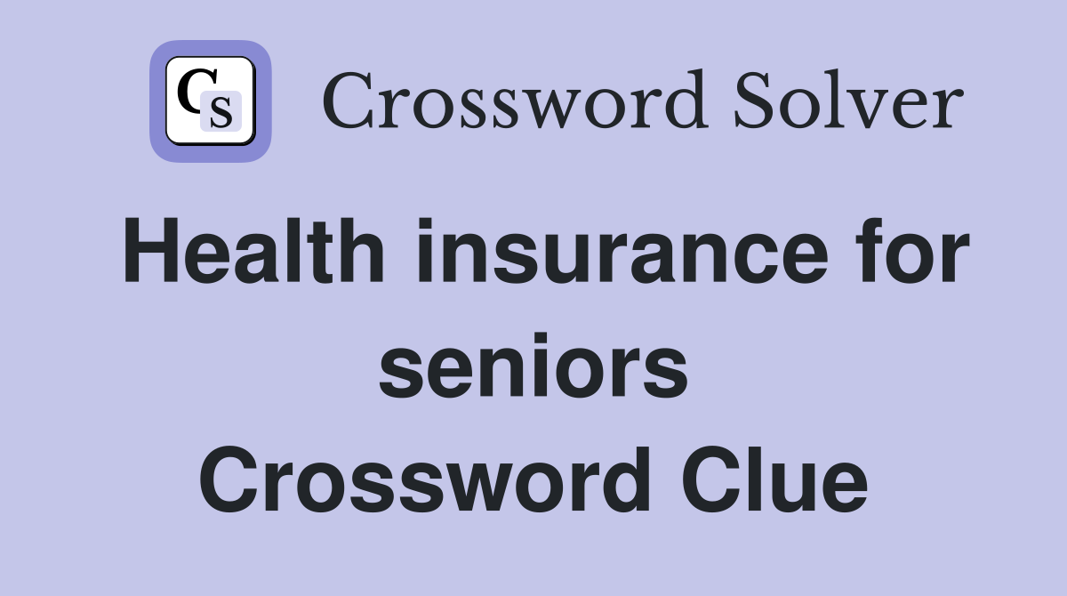 Health insurance for seniors Crossword Clue