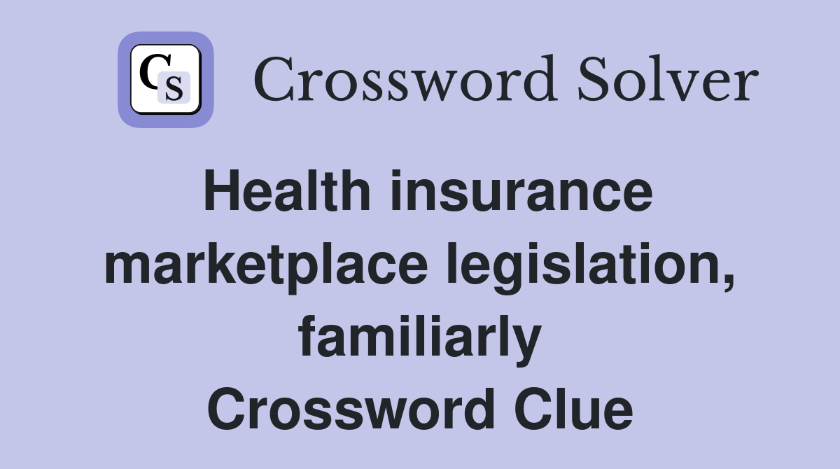 Health insurance marketplace legislation, familiarly Crossword Clue