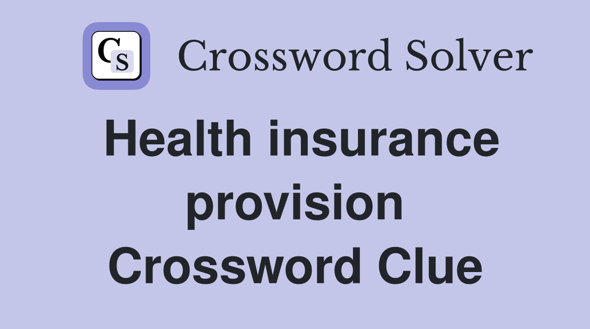 Health insurance provision Crossword Clue