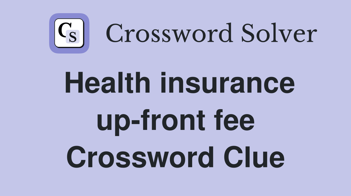 Health insurance up-front fee Crossword Clue