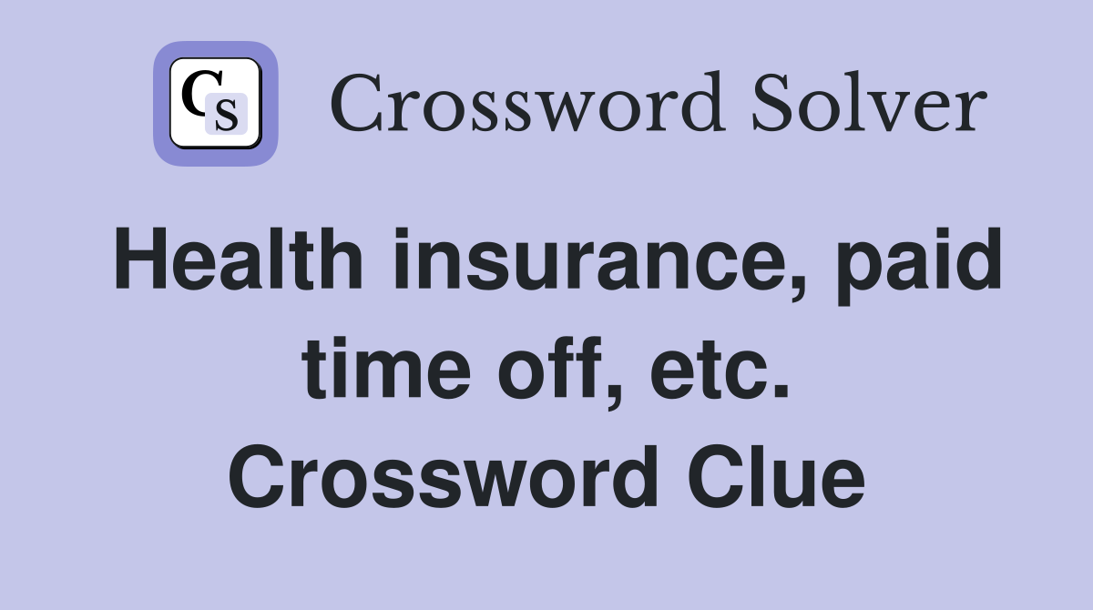 Health insurance, paid time off, etc. Crossword Clue