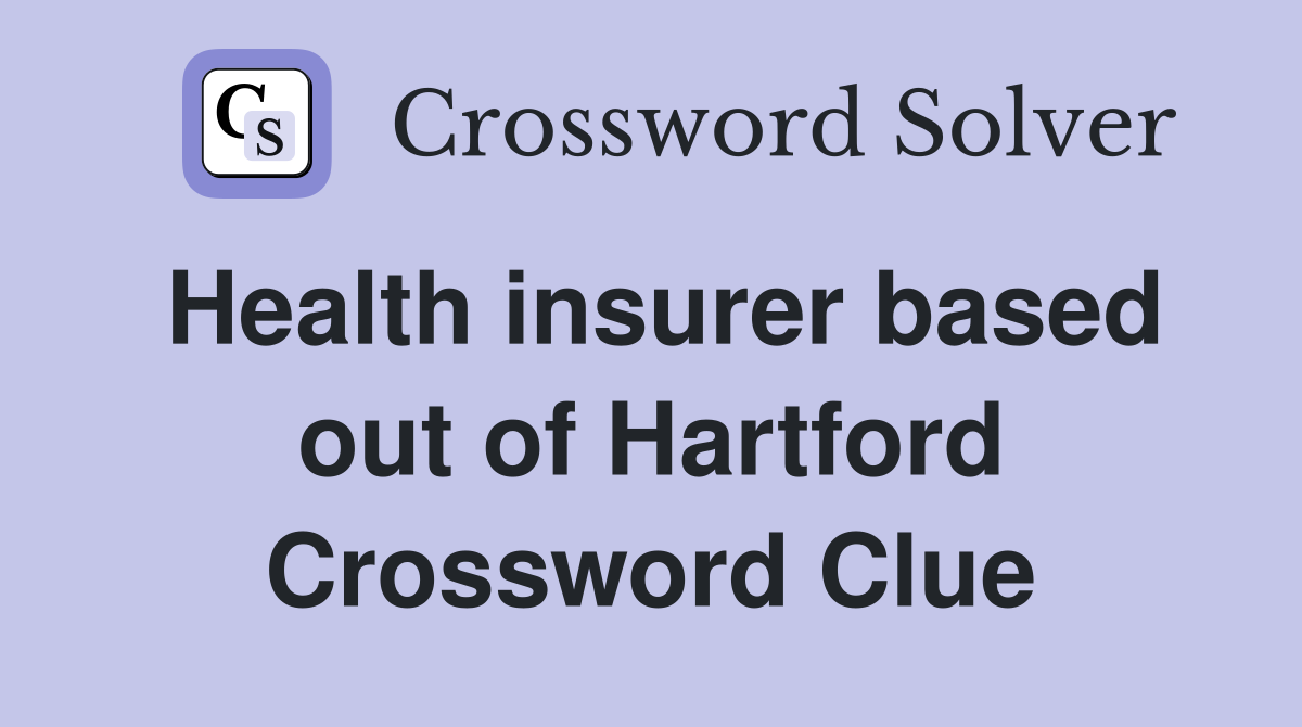 Health insurer based out of Hartford Crossword Clue