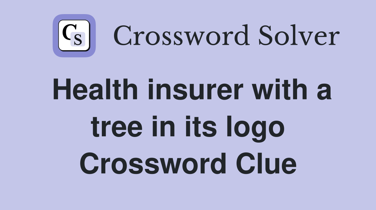 Health insurer with a tree in its logo Crossword Clue