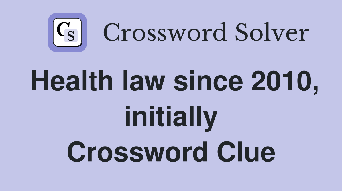 Health law since 2010, initially Crossword Clue