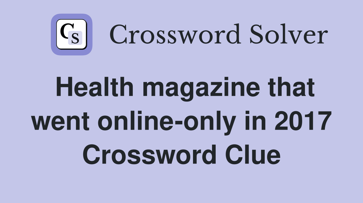 Health magazine that went online-only in 2017 Crossword Clue