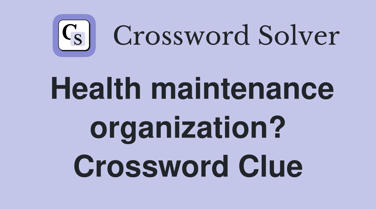 Health maintenance organization? Crossword Clue