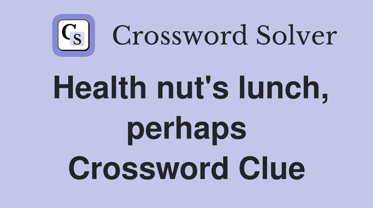 Health nut's lunch, perhaps Crossword Clue