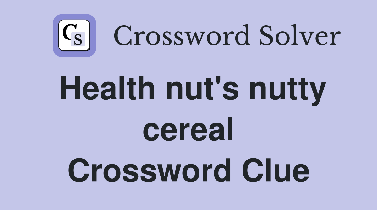 Health nut's nutty cereal Crossword Clue