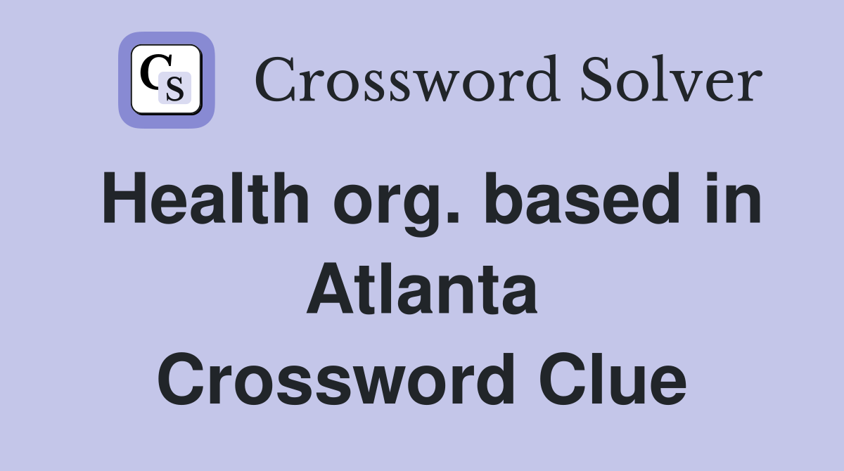 Health org. based in Atlanta Crossword Clue