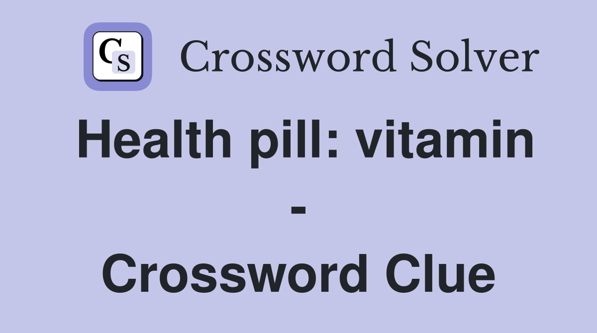 Health pill: vitamin - Crossword Clue