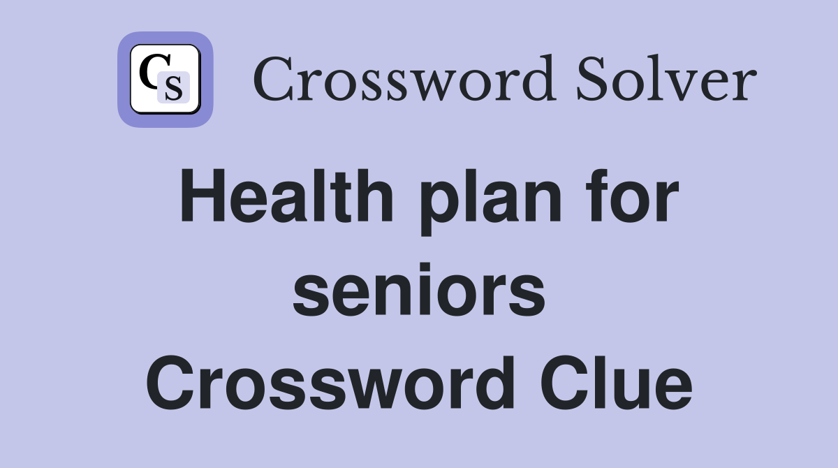 Health plan for seniors Crossword Clue