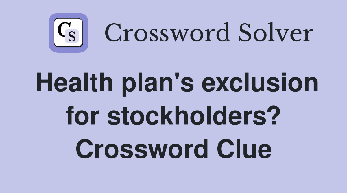 Health plan's exclusion for stockholders? Crossword Clue