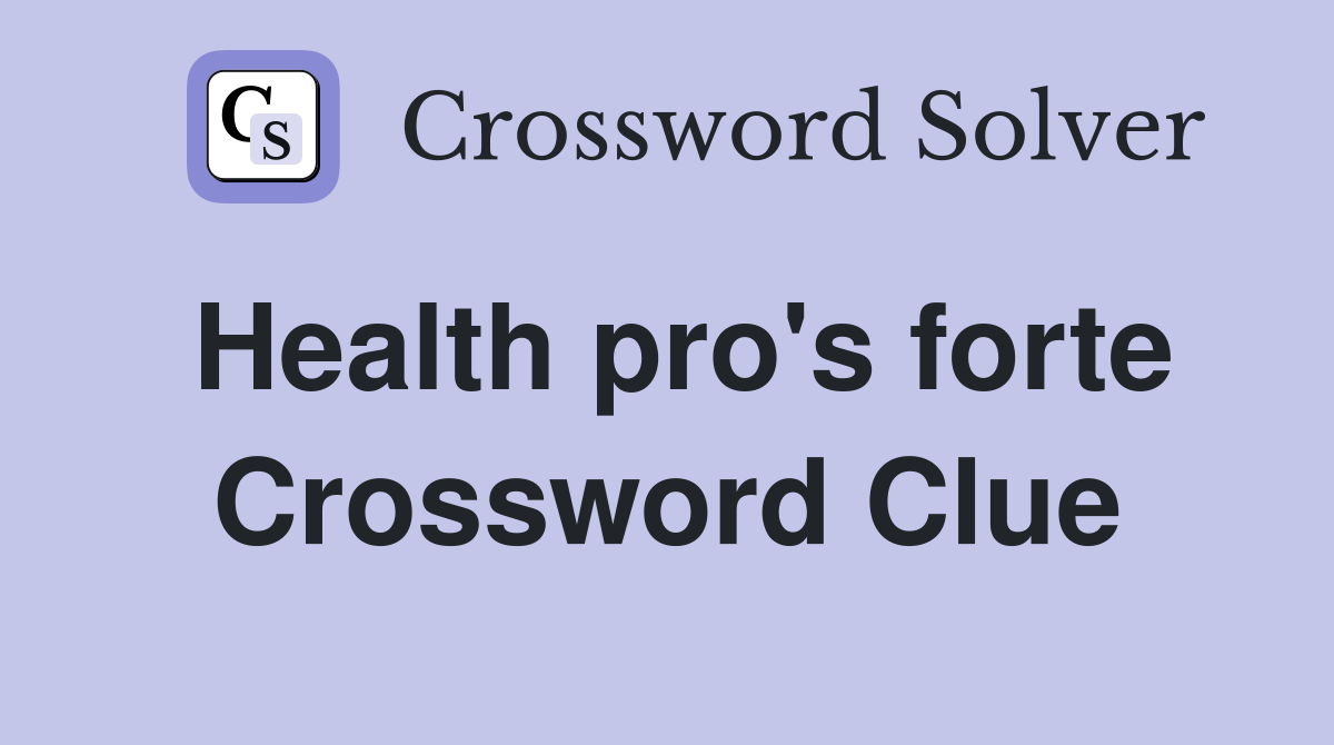 Health pro's forte Crossword Clue
