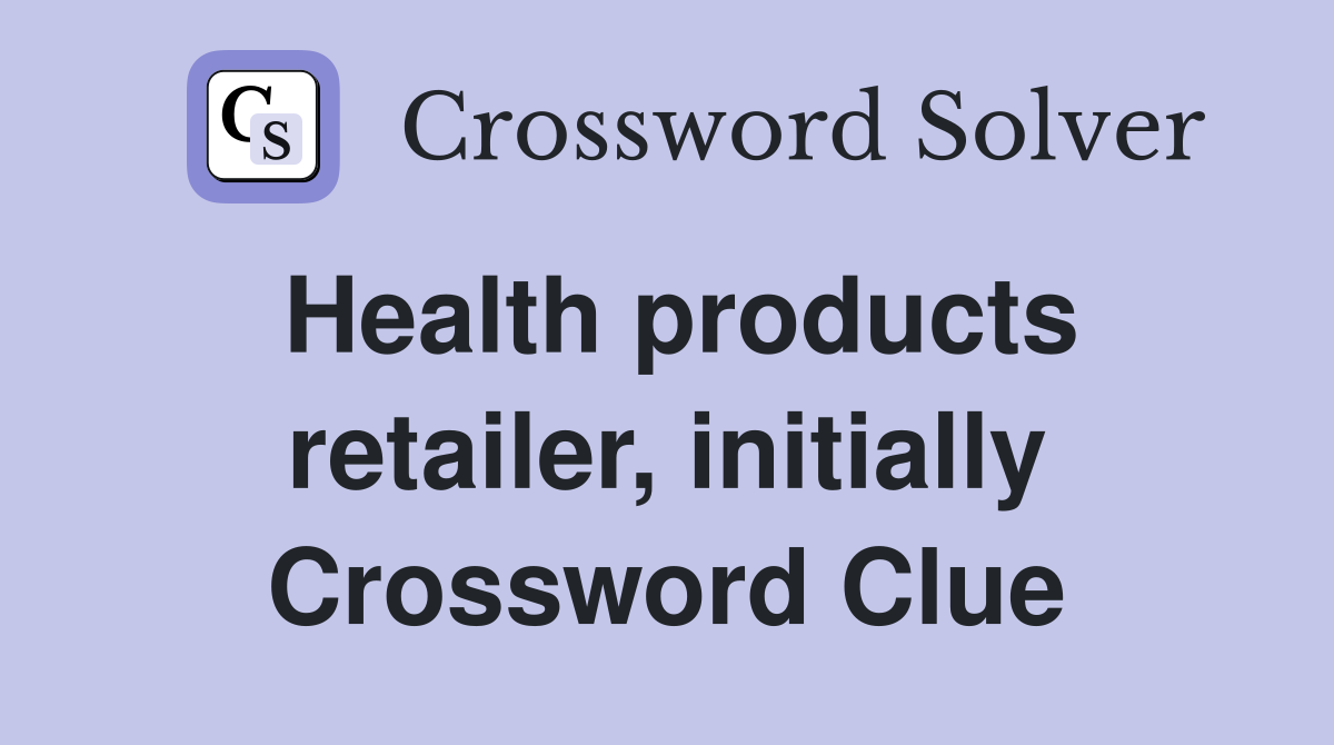 Health products retailer, initially Crossword Clue