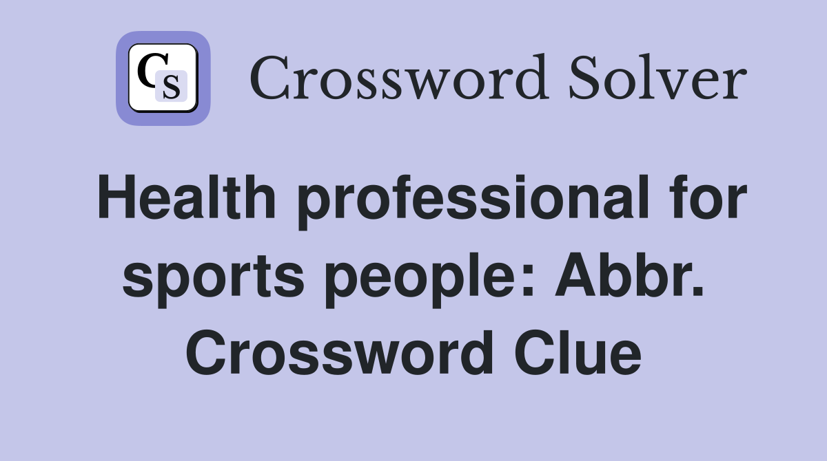 Health professional for sports people: Abbr. Crossword Clue