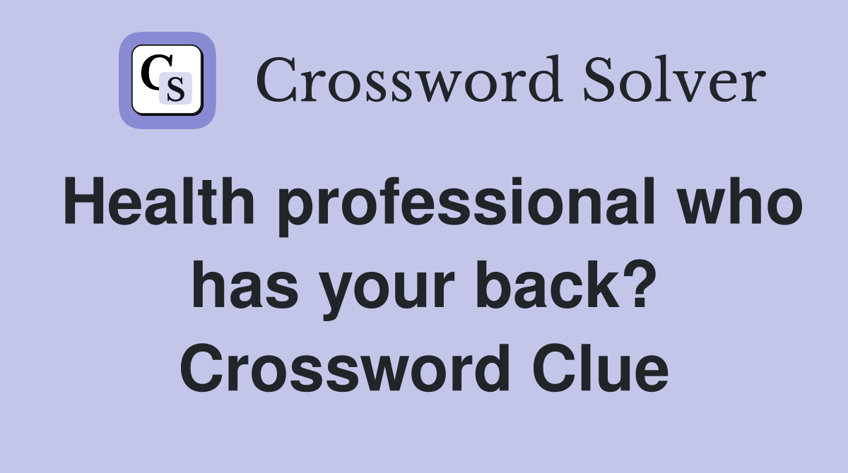 Health professional who has your back? Crossword Clue