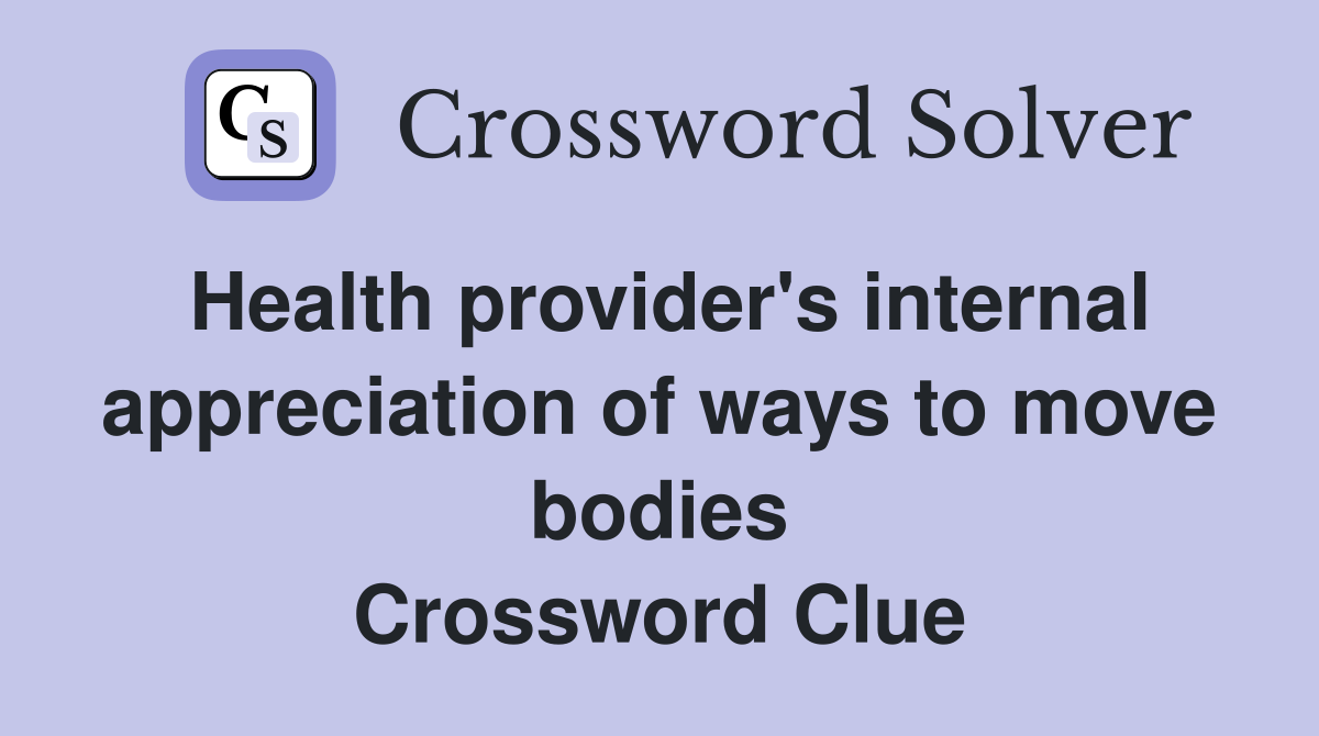 Health provider's internal appreciation of ways to move bodies Crossword Clue