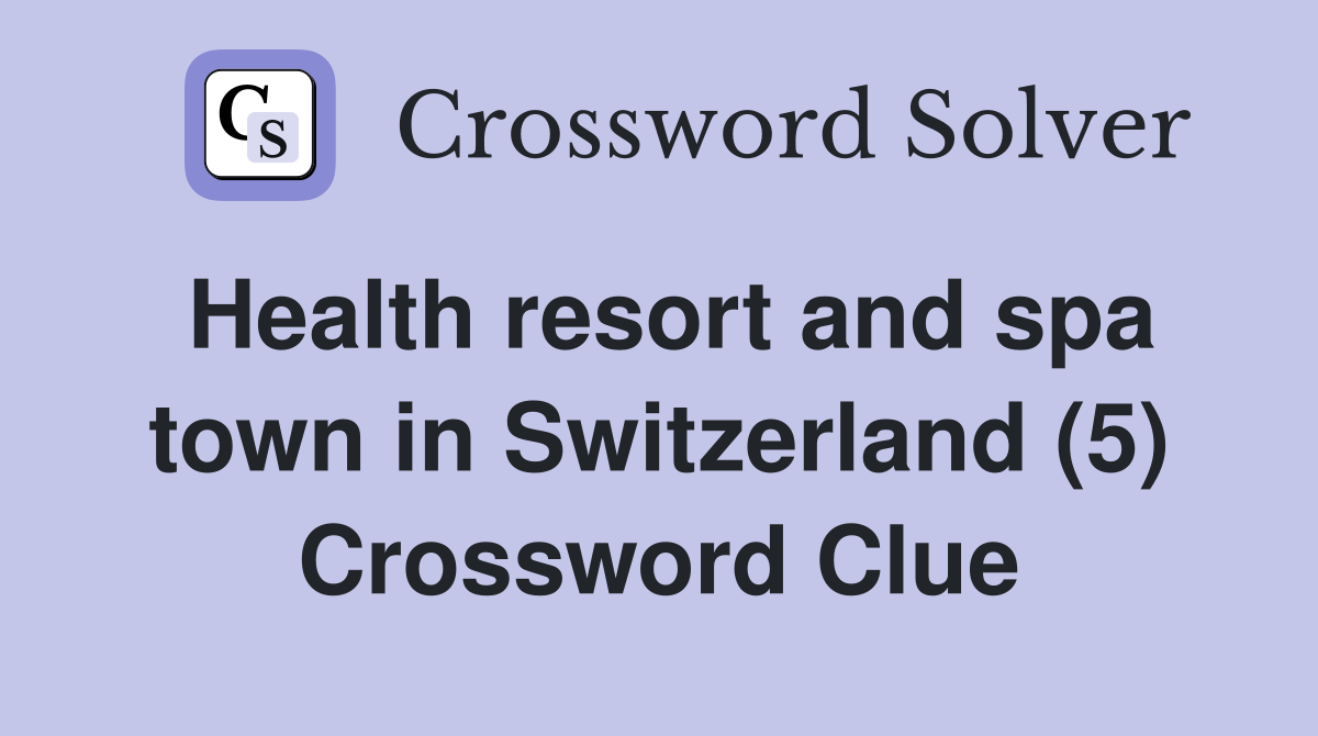 Health resort and spa town in Switzerland (5) Crossword Clue