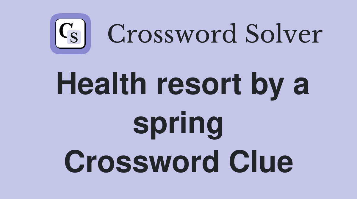 Health resort by a spring Crossword Clue