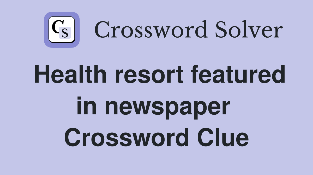 Health resort featured in newspaper  Crossword Clue