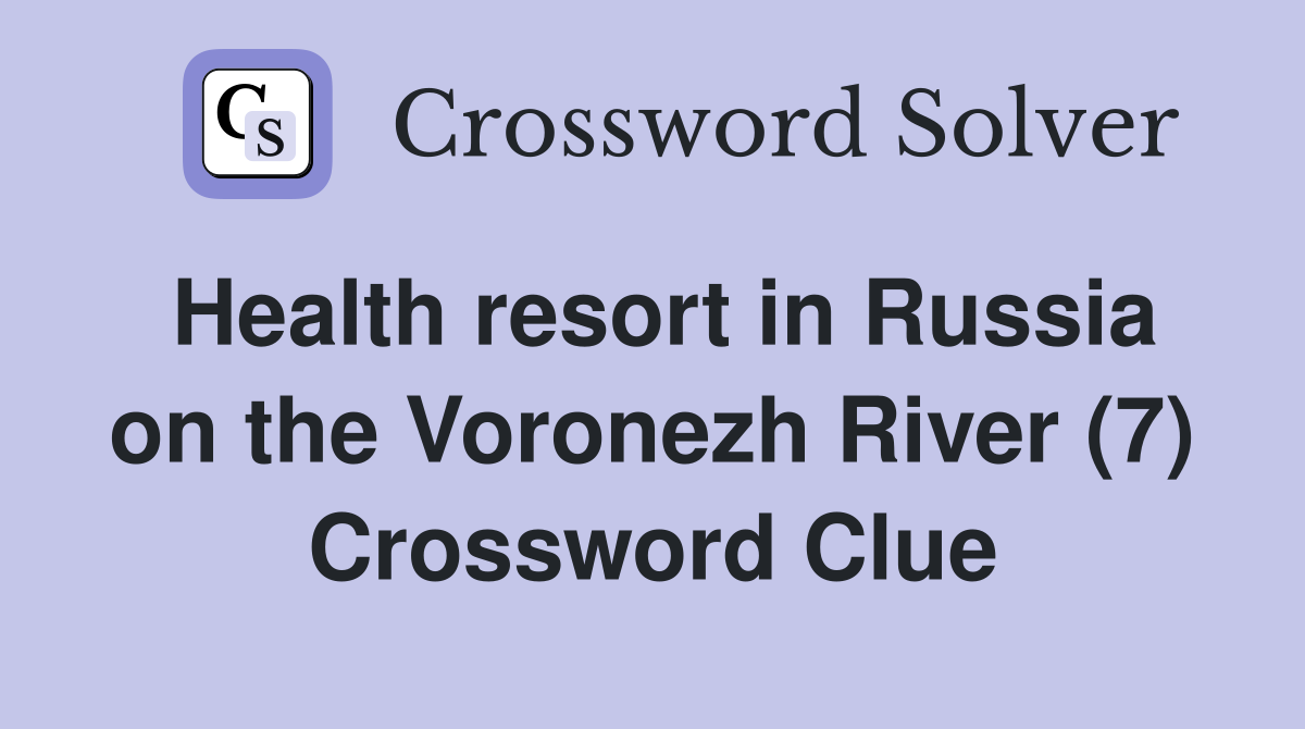 Health resort in Russia on the Voronezh River (7) Crossword Clue