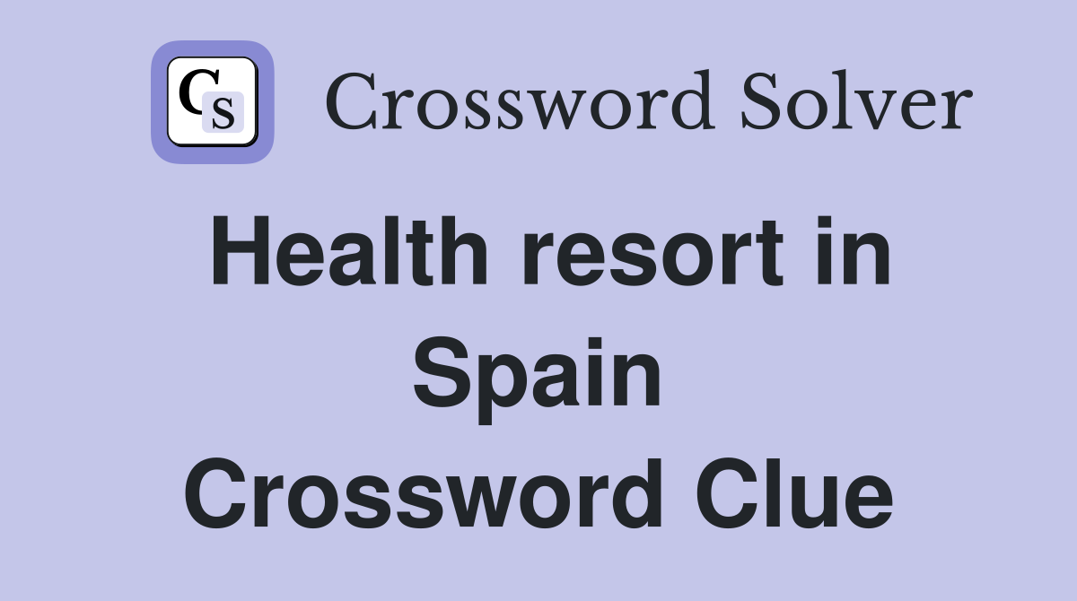 Health resort in Spain Crossword Clue