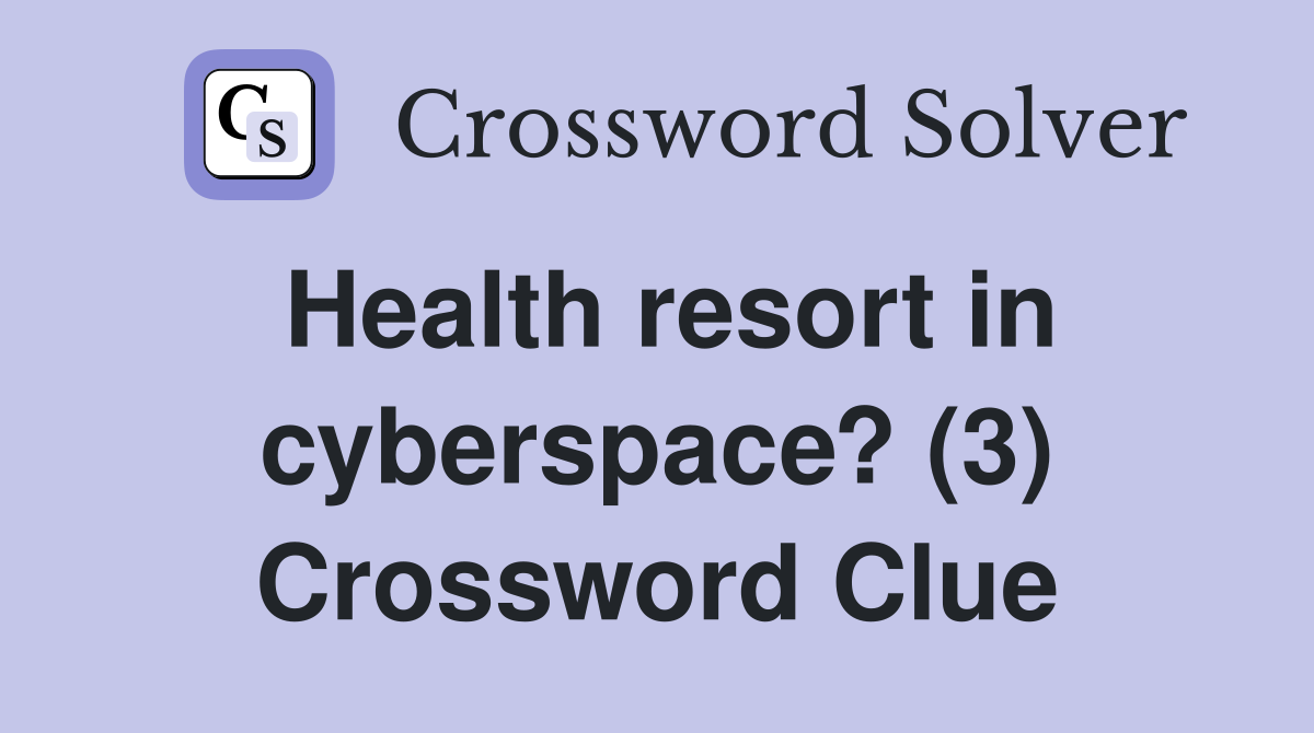 Health resort in cyberspace? (3) Crossword Clue