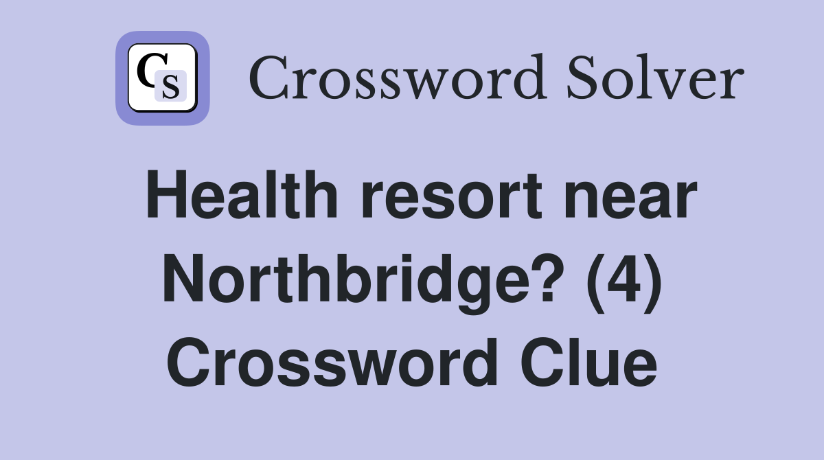Health resort near Northbridge? (4) Crossword Clue