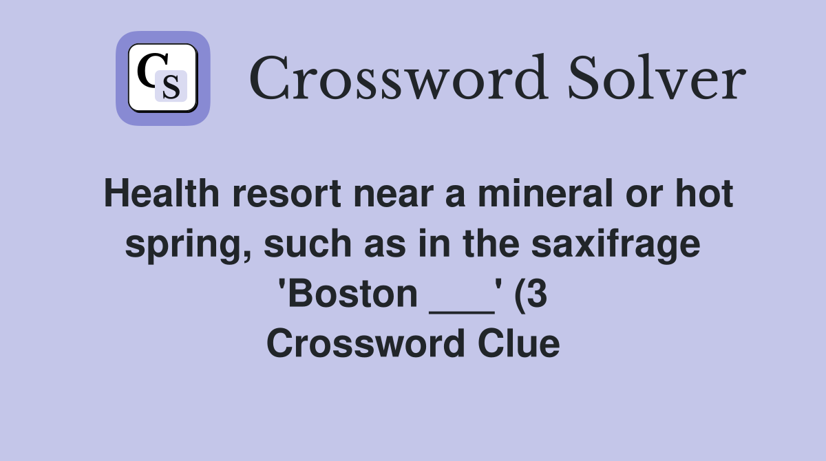 Health resort near a mineral or hot spring such as in the saxifrage Health resort near a mineral or hot spring such as in the saxifrage