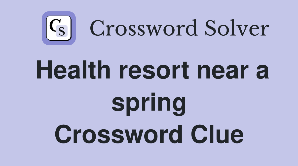 Health resort near a spring Crossword Clue