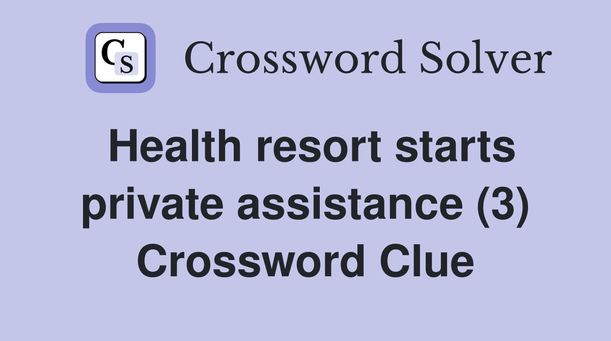 Health resort starts private assistance (3) Crossword Clue