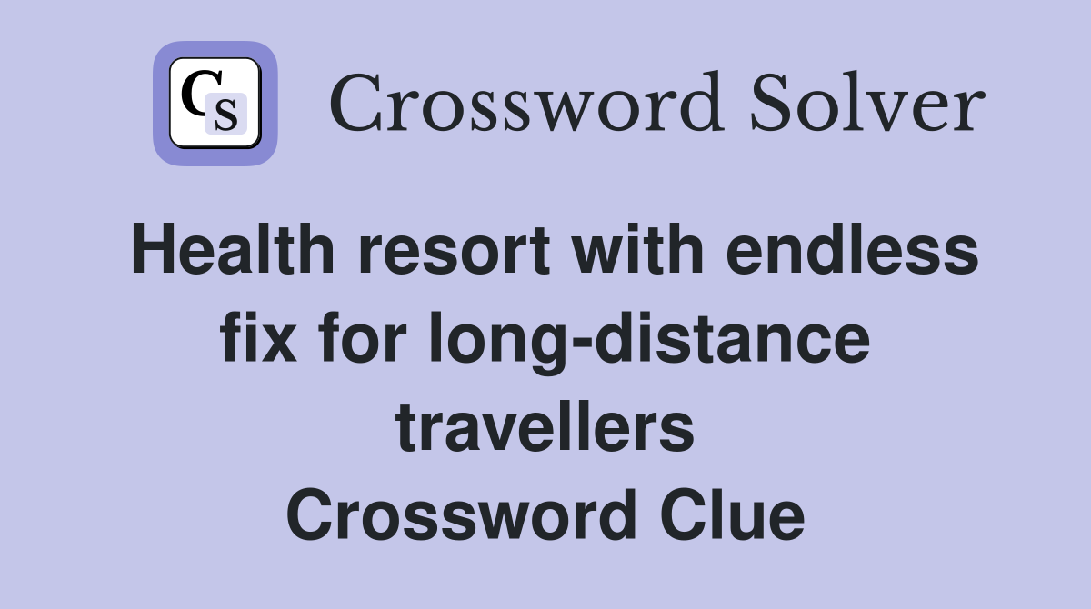 Health resort with endless fix for long-distance travellers Crossword Clue