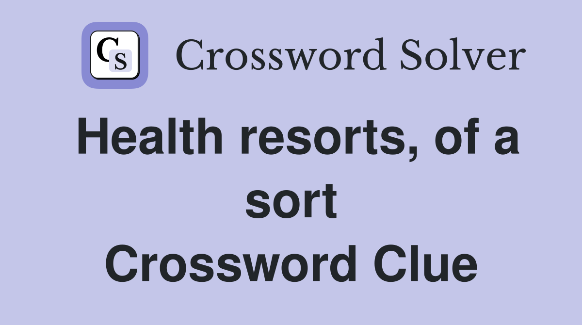 Health resorts, of a sort Crossword Clue