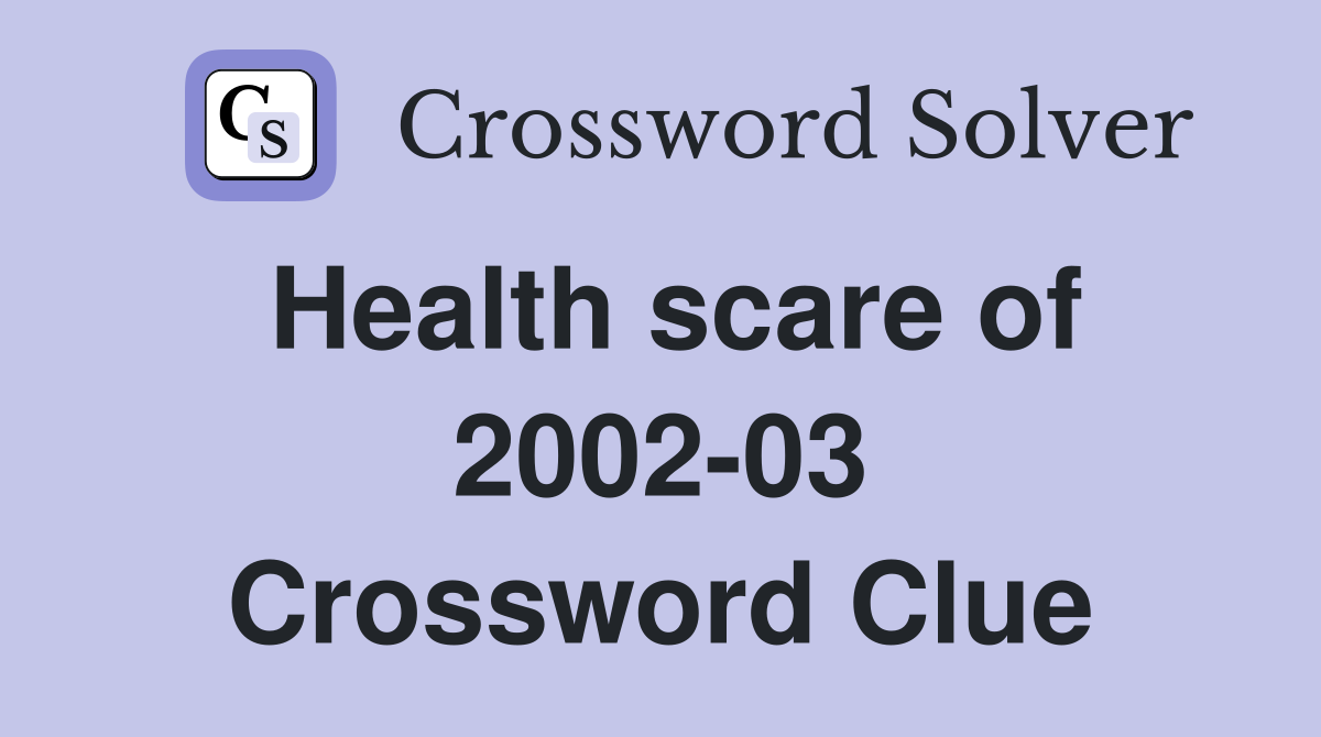 Health scare of 2002-03 Crossword Clue