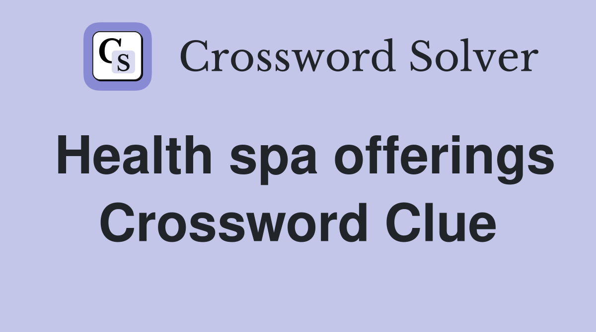 Health spa offerings Crossword Clue