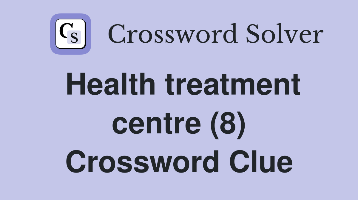 Health treatment centre (8) Crossword Clue