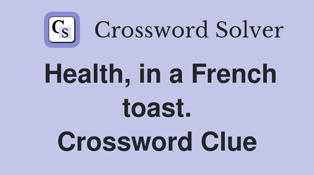 Health, in a French toast. Crossword Clue