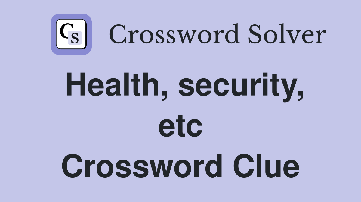 Health, security, etc Crossword Clue