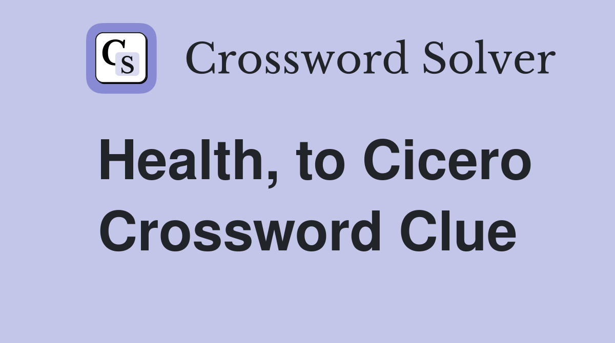 Health, to Cicero Crossword Clue