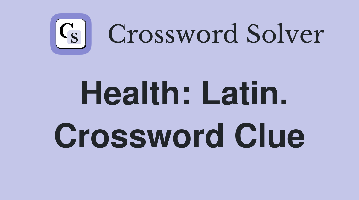 Health: Latin. Crossword Clue
