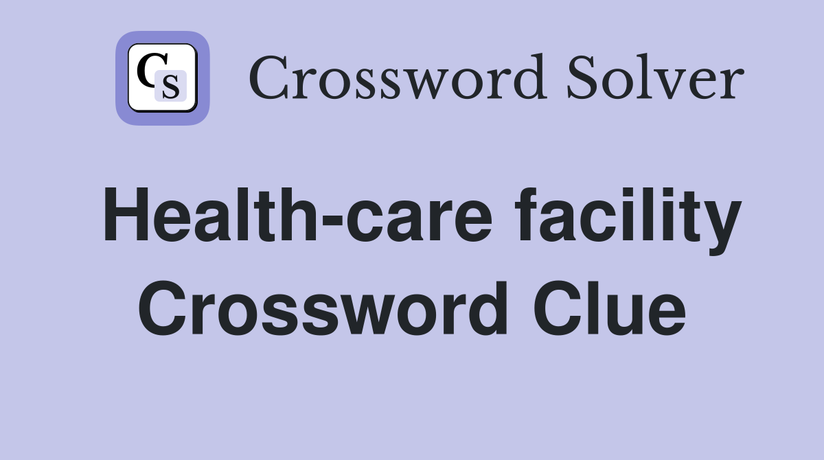 Health-care facility Crossword Clue