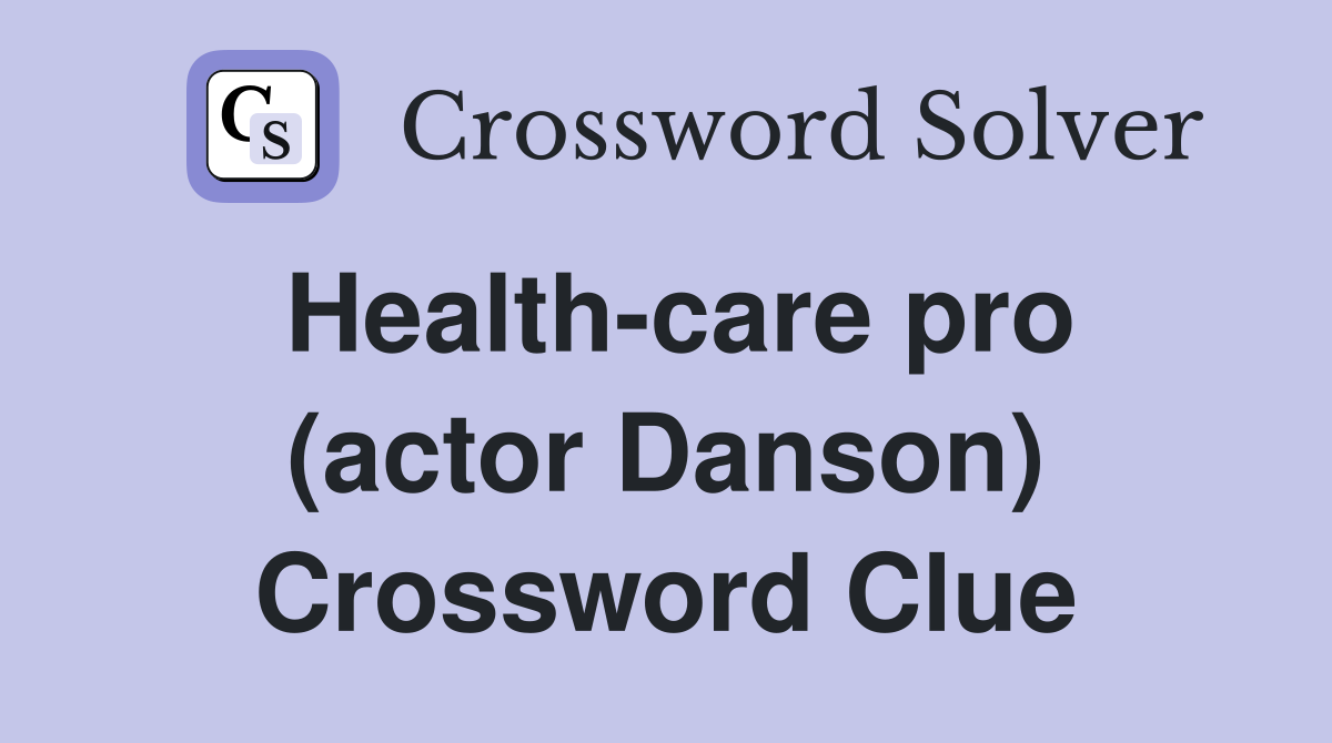 Health-care pro (actor Danson) Crossword Clue