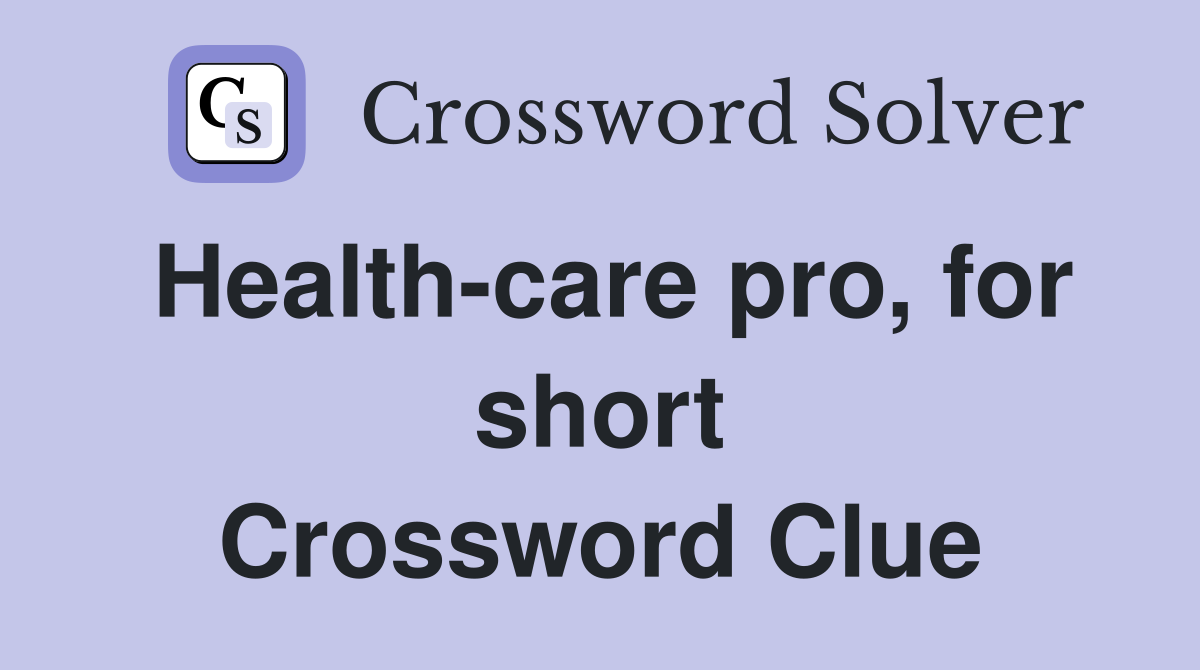 Health-care pro, for short Crossword Clue
