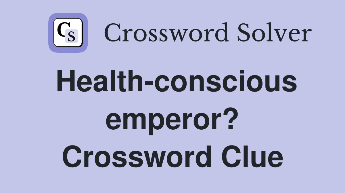 Health-conscious emperor? Crossword Clue
