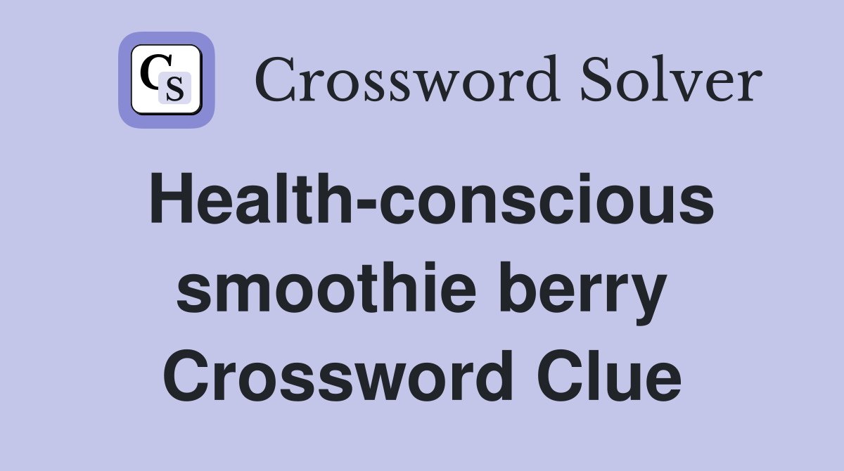 Health-conscious smoothie berry Crossword Clue