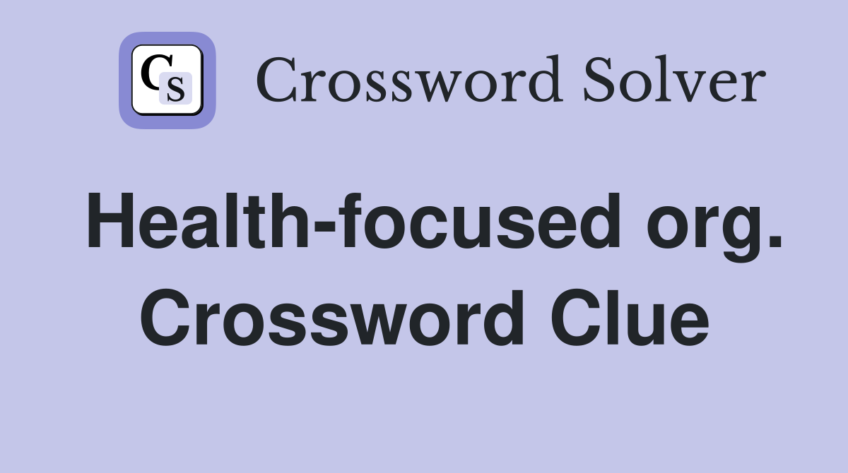 Health-focused org. Crossword Clue