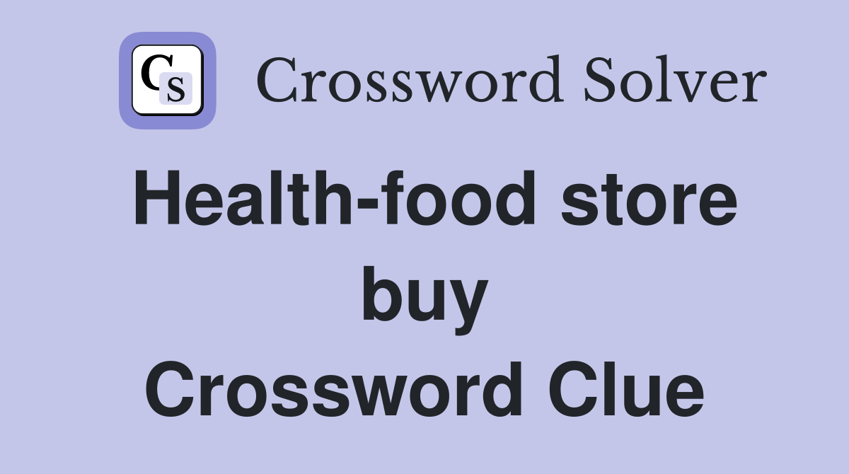 Health-food store buy Crossword Clue