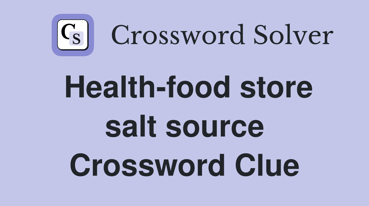 Health-food store salt source Crossword Clue