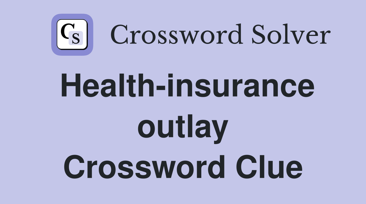 Health-insurance outlay Crossword Clue